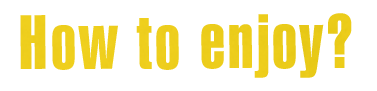 how to enjoy?